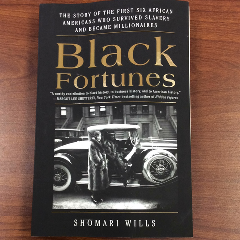 Black Fortunes- The Story of the First Six African Americans Who Survived Slavery and Became Millionaires