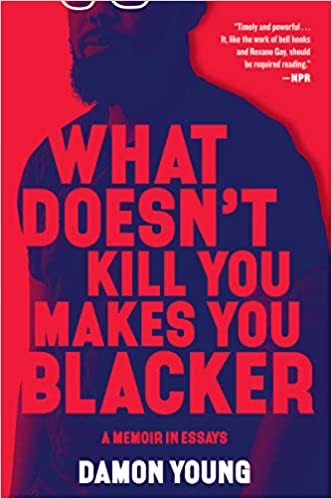 What Doesn't Kill You Makes You Blacker: A Memoir in Essays ( HC)