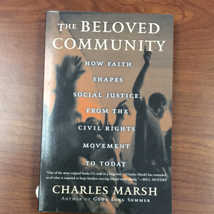 The Beloved Community- How Faith Shapes Social Justice, From the Civil Rights Movement to Today