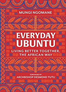 Everyday Ubuntu: Living Better Together, the African Way ( paperback)
