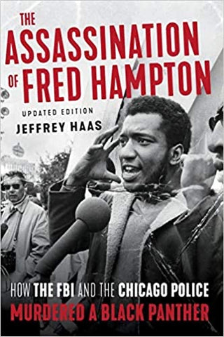 The Assassination of Fred Hampton: How the FBI and the Chicago Police Murdered a Black Panther