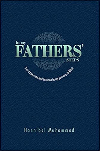 In My Fathers' Steps: Self-Reflection and Lessons in My Journey to Allah