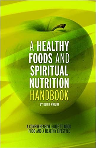 A healthy foods and spiritual nutrition handbook by Keith wright