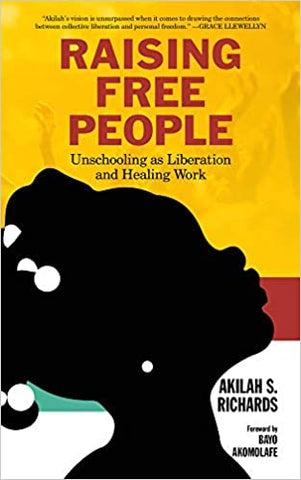 Raising Free People, Unschooling as Liberation and Healing Work(Paperback)