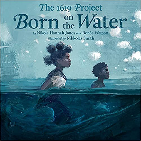 The 1619 Project: Born on the Water(HC )