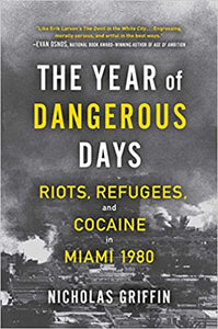 The Year of Dangerous Days: Riots, Refugees, and Cocaine in Miami 1980(HC)