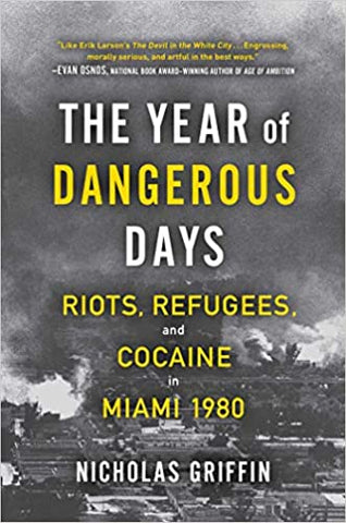 The Year of Dangerous Days: Riots, Refugees, and Cocaine in Miami 1980(HC)