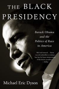 The Black Presidency: Barack Obama and the Politics of Race in America