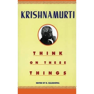 Think On These Things -Krishnamurti