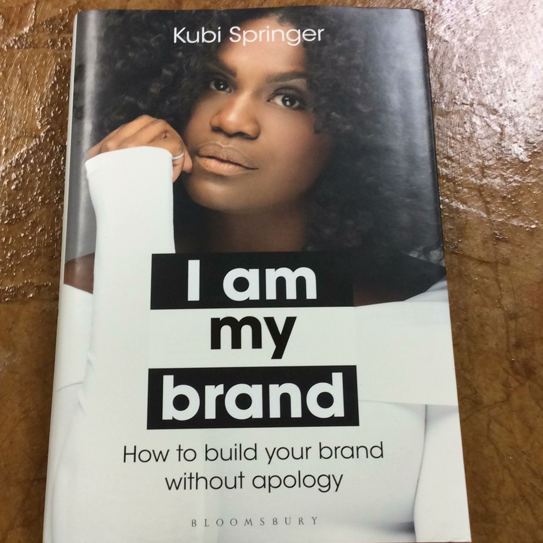 I Am My Brand: How to Build Your Brand Without Apology by Kubi Springer