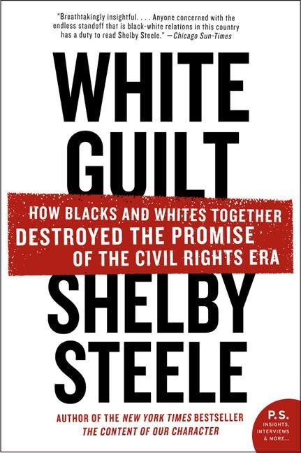 White Guilt How Blacks and Whites Together Destroyed the Promise of the Civil Rights Era