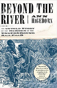 Beyond the River: The Untold Story of the Heroes of the Underground Railroad(paperback)