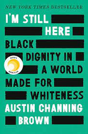 I’m Still Here: Black Dignity In A World Made For Whiteness