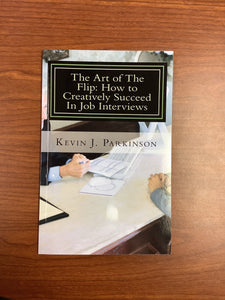 The Art of The Flip: How to Creatively Succeed in Job Interviews (Paperback)