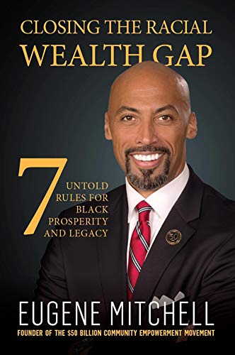 Closing The Racial Wealth Gap: 7 Untold Rules for Black Prosperity and Legacy