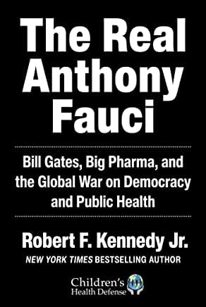The Real Anthony Fauci: Bill Gates, Big Pharma, and the Global War on Democracy and Public Health (Children’s Health Defense)(HC)