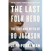 The Last Folk Hero: The Life and Myth of Bo Jackson