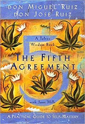 The Fifth Agreement: A Practical Guide To Self-Mastery