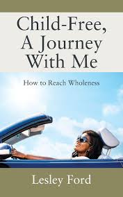 Child-Free, A Journey With Me!: How to Reach Wholeness (Paperback)