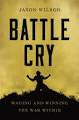 Battle Cry : Waging and Winning the War Within(Paperback )