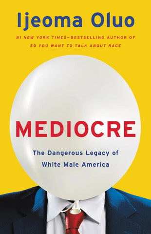Mediocre: The Dangerous Legacy of White Male America (HC)
