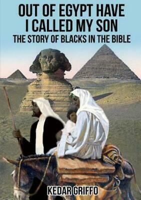 Out of Egypt Have I Called My Son The Story of Blacks In the Bible