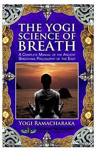 The Yogi Science of Breath: A Complete Manual of the Ancient Breathing Philosophy Of the East(Paperback)